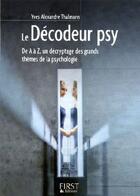 Couverture du livre « Le décodeur psy ; de A à Z, un décryptage des grands thèmes de la psychologie » de Yves-Alexandre Thalmann aux éditions First