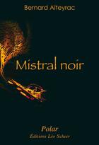 Couverture du livre « Mistral noir » de Bernard Alteyrac aux éditions Editions Leo Scheer