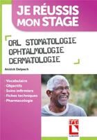 Couverture du livre « Je réussis mon stage : ORL, stomatologie, ophtalmologie, dermatologie » de Yannick Delpech aux éditions Lamarre