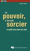 Couverture du livre « Le pouvoir, c'est pas sorcier ; il suffit d'en avoir les clés » de Simone Landry aux éditions Presses De L'universite Du Quebec