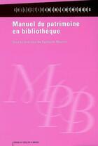 Couverture du livre « Manuel du patrimoine en bibliothèque » de Raphaele Mouren aux éditions Electre