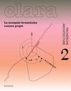 Couverture du livre « REVUE CLARA t.2 ; La mosquée bruxelloise comme projet » de Centre Des Laboratoires Associes Pour La Recherche En Architecture aux éditions Epagine