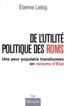 Couverture du livre « De l'utilité des politique Roms ; une peur populaire transformée en racisme d'Etat » de Etienne Liebig aux éditions Michalon