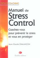 Couverture du livre « Le manuel du stress control - coachez-vous pour prevenir le stress et vous en proteger » de Chalancon J.-C. aux éditions Gualino