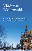 Couverture du livre « Paris Saint-Petersbourg ; une grande histoire d'amour » de Vladimir Fedorovoski aux éditions Libra Diffusio