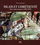 Couverture du livre « Islam et chrétienté ; deux siècles de guerre, 1095-1270 » de Bruno Lagrange aux éditions De Lodi