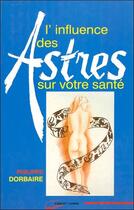 Couverture du livre « L'influence des astres sur votre sante » de Dorbaire aux éditions Lanore