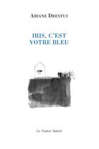 Couverture du livre « Iris, c'est votre bleu » de Ariane Dreyfus aux éditions Castor Astral