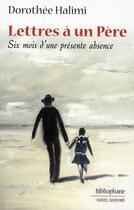 Couverture du livre « Lettres à un père ; six mois d'une présente absence » de Dorothee Halimi aux éditions Bibliophane-daniel Radford