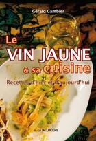 Couverture du livre « Le vin jaune et sa cuisine » de Gerald Gambier aux éditions Idc