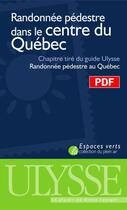 Couverture du livre « Randonnée pédestre dans le centre du Québec ; chapitre tiré du guide Ulysse « randonnée pédestre au Québec » » de Yves Seguin aux éditions Ulysse