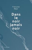 Couverture du livre « Dans le noir jamais noir » de Major Francoise aux éditions Les Éditions La Mèche