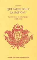 Couverture du livre « Qui parle pour la nation ? ; les élections et les élus en champagne méridionale, 1765-1830 » de Jeff Horn aux éditions Cths Edition