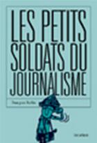Couverture du livre « Les petits soldats du journalisme » de Ruffin François aux éditions Les Arenes