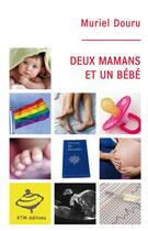 Couverture du livre « Deux mamans et un bébé » de Muriel Douru aux éditions Ktm Editions