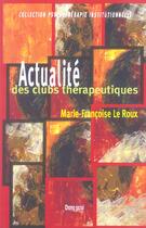 Couverture du livre « Actualite des clubs therapeutiques » de Le Roux M-F. aux éditions Champ Social