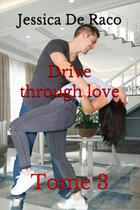 Couverture du livre « Drive through love - t03 - drive through love - tome 3 » de De Raco Jessica aux éditions Jessica De Raco