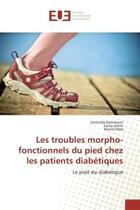 Couverture du livre « Les troubles morpho-fonctionnels du pied chez les patients diabetiques : Le pied du diabetique » de Kammoun, , Zomorda aux éditions Editions Universitaires Europeennes