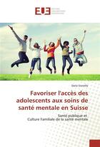 Couverture du livre « Favoriser l'acces des adolescents aux soins de sante mentale en suisse » de Gianella Daria aux éditions Editions Universitaires Europeennes