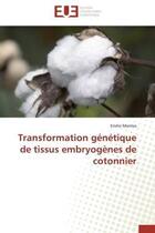 Couverture du livre « Transformation genetique de tissus embryogenes de cotonnier » de Montes-E aux éditions Editions Universitaires Europeennes