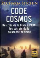 Couverture du livre « Code cosmos : des clés de la Bible à l'ADN, les secrets de la naissance humaine » de Zecharia Sitchin aux éditions Macro Editions