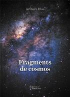 Couverture du livre « Fragments de cosmos » de Arthure Blue aux éditions Baudelaire