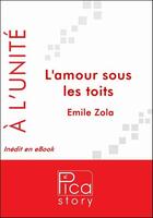 Couverture du livre « L'amour sous les toits » de Émile Zola aux éditions Pica Story