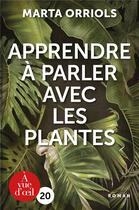 Couverture du livre « Apprendre à parler avec les plantes » de Marta Orriols aux éditions A Vue D'oeil