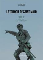 Couverture du livre « La trilogie de Saint-Malo t.3 : la Ville-Lison » de Serge Cazeau aux éditions Verone