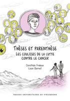 Couverture du livre « Thèses et parenthèse : Les coulisses de la lutte contre le cancer » de Lison Bernet et Dorothee Fraleux aux éditions Pu De Strasbourg