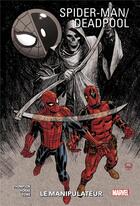 Couverture du livre « Spider-Man / Deadpool t.3 : le manipulateur » de Robbie Thompson et Matt Horak et James Towe aux éditions Panini