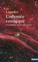 Couverture du livre « L'odyssée cosmique : Une histoire intime des étoiles » de Eric Lagadec aux éditions Points