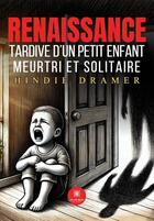 Couverture du livre « Renaissance tardive d'un petit enfant meurtri et solitaire » de Hindie Dramer aux éditions Le Lys Bleu