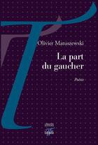 Couverture du livre « La part du gaucher » de Olivier Matuszewski aux éditions Tituli