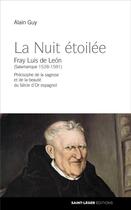Couverture du livre « La nuit étoilée ; Fray Luis de Léon (Salamanque 1528-1591) » de Guy Alain aux éditions Saint-leger