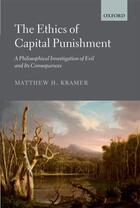 Couverture du livre « The Ethics of Capital Punishment: A Philosophical Investigation of Evi » de Kramer Matthew H aux éditions Oup Oxford