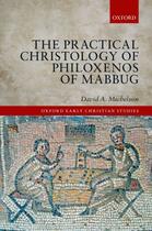 Couverture du livre « The Practical Christology of Philoxenos of Mabbug » de Michelson David A aux éditions Oup Oxford
