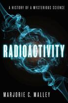 Couverture du livre « Radioactivity: A History of a Mysterious Science » de Malley Marjorie C aux éditions Oxford University Press Usa