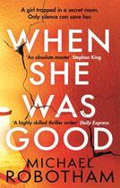 Couverture du livre « WHEN SHE WAS GOOD - THE HEART-STOPPING NEW THRILLER FROM THE MASTERMIND OF CRIME » de Michael Robotham aux éditions Sphere