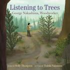 Couverture du livre « Listening to trees : George Nakashima, woodworker » de Holly Thompson et Toshiki Nakamura aux éditions Random House Us