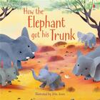 Couverture du livre « How the elephant got his trunk » de Anna Milbourne et John Joven aux éditions Usborne