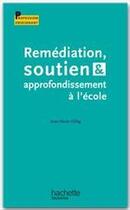 Couverture du livre « Remédiation, soutien et approfondissement à l'école » de Jean-Marie Gillig aux éditions Hachette Education