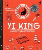 Couverture du livre « Yi king ; prenez les bonnes décisions grâce à cet art divinatoire chinois » de Nathalie Chasseriau aux éditions Le Lotus Et L'elephant