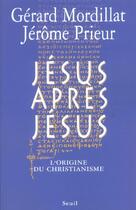 Couverture du livre « Jesus apres jesus. l'origine du christianisme » de Mordillat/Prieur aux éditions Seuil