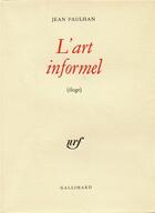 Couverture du livre « L'art informel - eloge » de Jean Paulhan aux éditions Gallimard