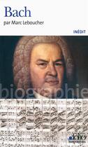 Couverture du livre « Bach » de Marc Leboucher aux éditions Folio