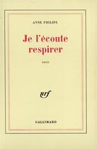 Couverture du livre « Je l'écoute respirer » de Anne Philipe aux éditions Gallimard