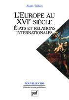 Couverture du livre « L'Europe au XVI siècle ; états et relations internationales » de Alain Tallon aux éditions Puf