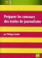 Couverture du livre « Preparer les concours des écoles de journalisme (2e édition) » de Philippe Gaudin aux éditions Belin Education