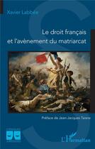 Couverture du livre « Le droit français et l'avènement du matriarcat » de Xavier Labbée aux éditions L'harmattan